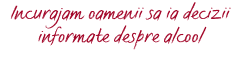 Incurajam oamenii sa ia decizii informate despre alcool